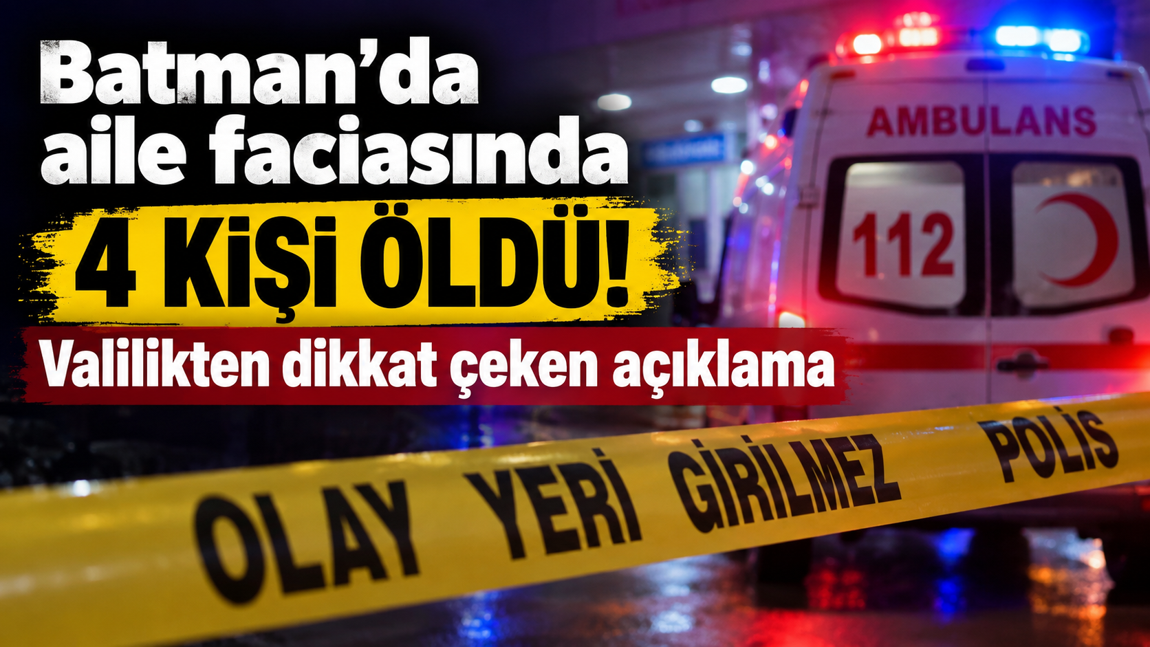 Batman'da aile faciasında 4 kişi öldü! Valilikten dikkat çeken açıklama