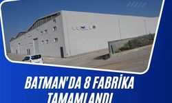 Batman'da istihdam hamlesi: 8 Fabrika tamamlandı