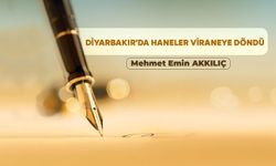 DİYARBAKIR'DA HANELER VİRANEYE DÖNDÜ