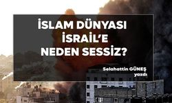 İSLAM DÜNYASI İSRAİL’E NEDEN SESSİZ?