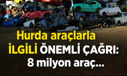 Hurda araçlarla ilgili önemli çağrı: 8 milyon araç...