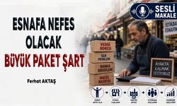ESNAFA NEFES OLACAK BÜYÜK PAKET ŞART