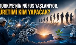 TÜRKİYE'NİN NÜFUS YAŞLANIYOR, ÜRETİMİ KİM YAPACAK?