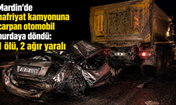 Mardin'de otomobil hafriyat kamyonuna çarptı: 1 ölü, 2 ağır yaralı