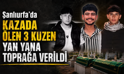 Şanlıurfa'da kazada ölen 3 kuzen yan yana defnedildi