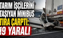 Tarım işçilerini taşıyan minibüs tıra çarptı: 19 yaralı