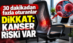 30 dakikadan fazla oturmak kanser riskini artırıyor mu?