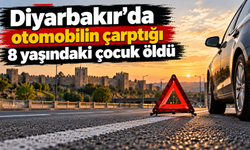 Diyarbakır'da otomobilin çarptığı 8 yaşındaki çocuk öldü