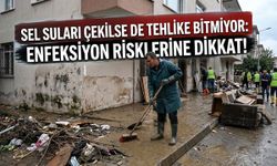 Sel suları çekilse de tehlike bitmiyor