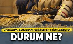 Diyarbakır'da haftanın son iş gününde altın fiyatlarında son durum ne?