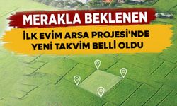 Merakla beklenen İlk Evim Arsa Projesi'nde yeni takvim belli oldu