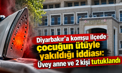 Çocuğun ütüyle yakıldığı iddiası: Üvey anne ve 2 kişi tutuklandı
