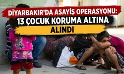Diyarbakır'da asayiş operasyonu: 13 çocuk koruma altına alındı