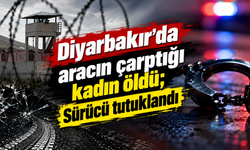Diyarbakır'da aracın çarptığı kadın öldü; Sürücü tutuklandı
