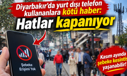 Diyarbakır'da yurt dışı telefon kullananlara kötü haber