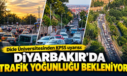 KPSS'ye girecekler dikkat! Diyarbakır'da trafik yoğunluğu bekleniyor
