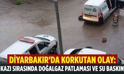 Diyarbakır'da korkutan olay: Kazı sırasında doğalgaz patlaması ve su baskını