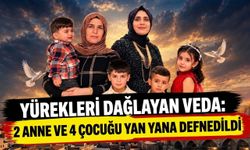 Yürekleri dağlayan veda: 2 anne ve 4 çocuğu yan yana defnedildi