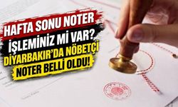 Hafta sonu noter işleminiz mi var? Diyarbakır'da nöbetçi noter belli oldu!