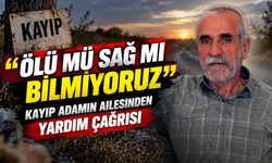 "Ölü mü sağ mı bilmiyoruz": Kayıp adamın ailesinden yardım çağrısı