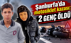 Şanlıurfa'da motosiklet kazası: 15 ve 16 yaşındaki 2 çocuk öldü
