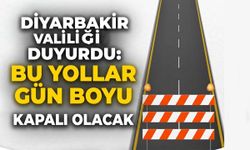 Diyarbakır Valiliği duyurdu: Bu yollar gün boyu kapalı olacak