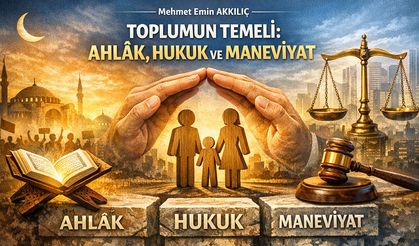 TOPLUMUN TEMELİ: AHLÂK, HUKUK VE MANEVİYAT