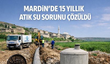 Mardin'de 15 yıllık atık su sorunu çözüldü
