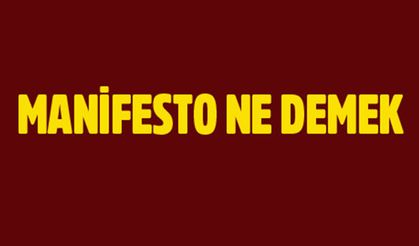 Manifesto ne anlama gelir? Kökeni nedir?
