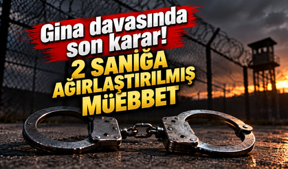 Gina davasında son karar! 2 sanığa ağırlaştırılmış müebbet