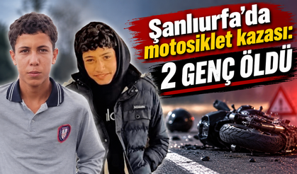 Şanlıurfa'da motosiklet kazası: 15 ve 16 yaşındaki 2 çocuk öldü