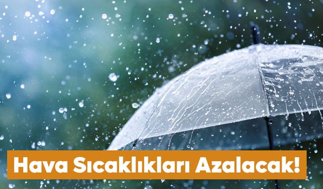 Hava sıcaklıkları hissedilir derecede azalacak!