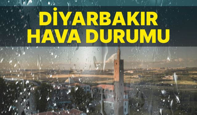 Diyarbakır'da yağışlı ve serin hava hakim olacak