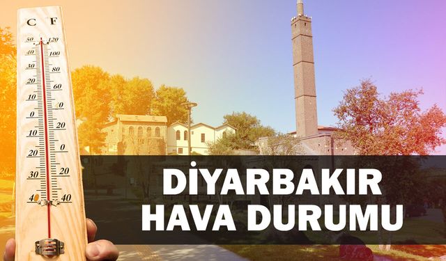 Diyarbakır'da sıcaklıklar etkisini artıracak