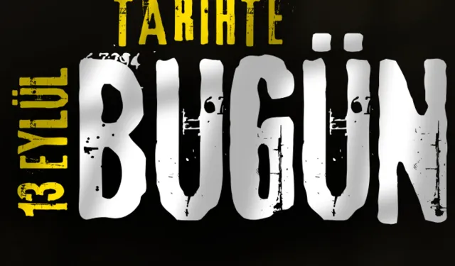 Tarihte Bugün: 13 Eylül