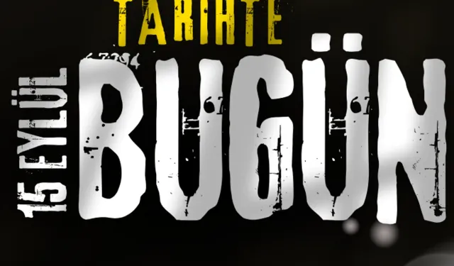 Tarihte Bugün: 15 Eylül