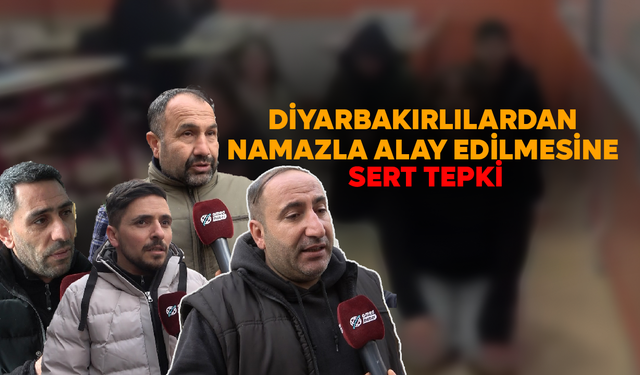 Diyarbakırlılardan namazla alay edilmesine sert tepki