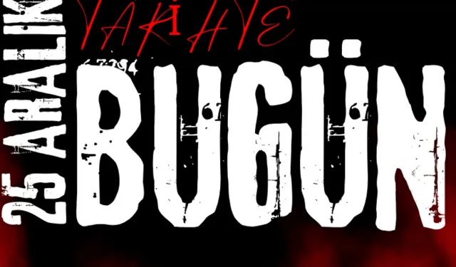 Tarihte bugün neler oldu? 25 Aralık