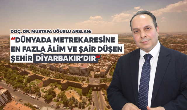 Doç. Dr. Arslan: Dünyada metrekaresine en fazla âlim ve şair düşen şehir Diyarbakır'dır