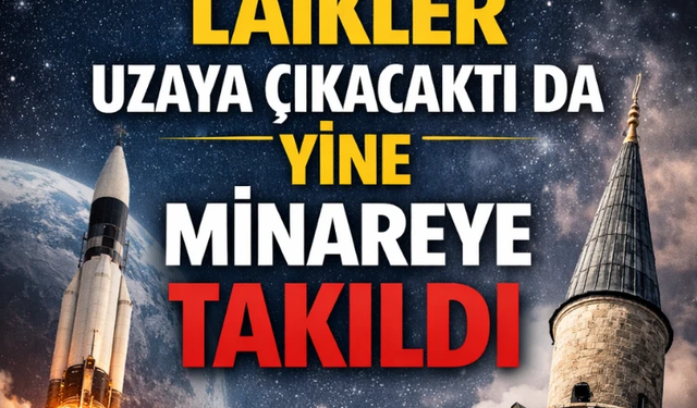 Laikler uzaya çıkacaktı da yine minareye takıldı