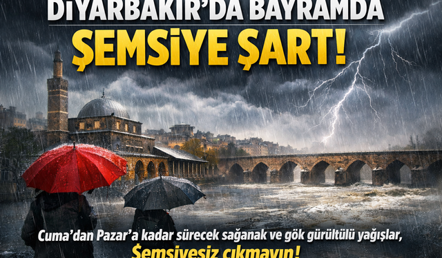 Diyarbakır’da bayramda şemsiyesiz dışarı çıkmayın!