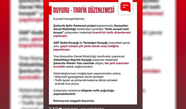 Şanlıurfa’da trafik düzenlemesi: Bazı yollar geçici olarak kapatıldı