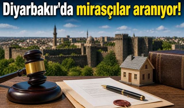 Diyarbakır'da 1 yıl süre verildi: Miras devlete kalacak