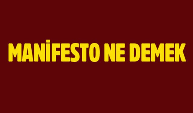 Manifesto ne anlama gelir? Kökeni nedir?