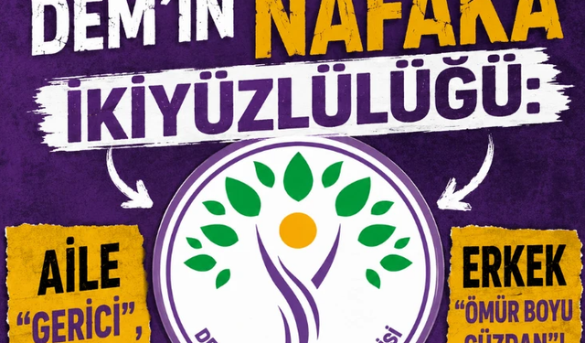 DEM’in nafaka ikiyüzlülüğü: Aile "gerici" ama erkek "ömür boyu cüzdan"