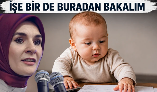 Sayın bakan ''çalışan kadınlar çocuk istiyor'' dedi..