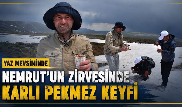 Yaz mevsiminde Nemrut'un zirvesinde karlı pekmez keyfi