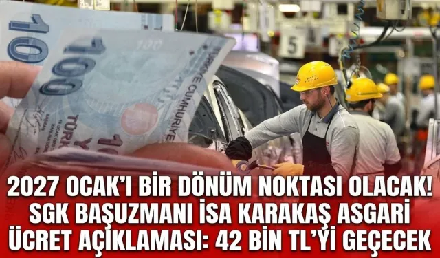 Karakaş'tan asgari ücret açıklaması: 42 bin TL’yi geçecek