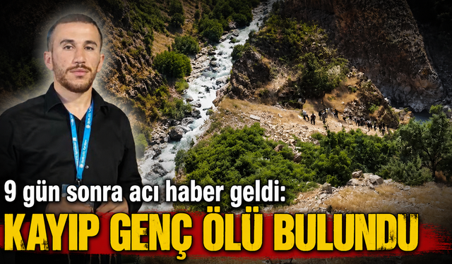 9 gün sonra acı haber geldi: Kayıp genç ölü bulundu