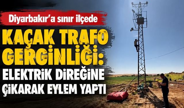 Diyarbakır'a sınır ilçede kaçak trafo gerginliği: Elektrik direğine çıkarak eylem yaptı